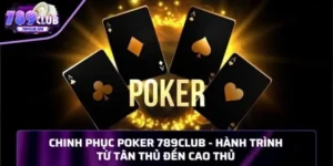 Cach Choi Poker 789club Hieu Qua Tu Cao Thu Ca Cuoc