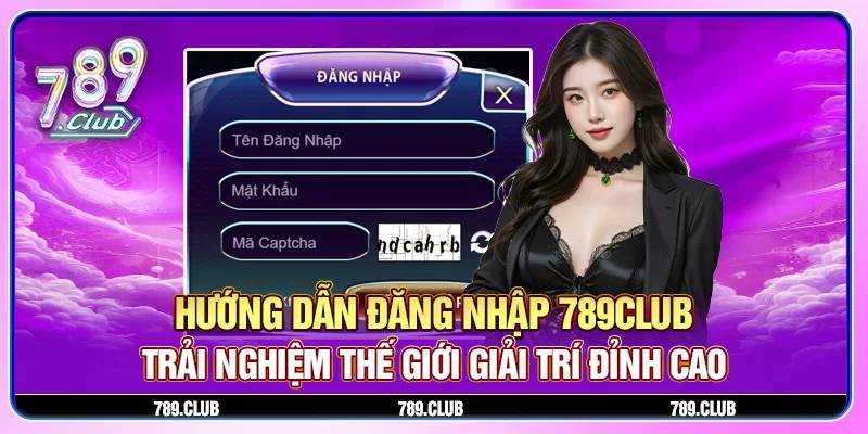 Chi Tiet Cach Dang Nhap 789Club Don Gian Gon Gang