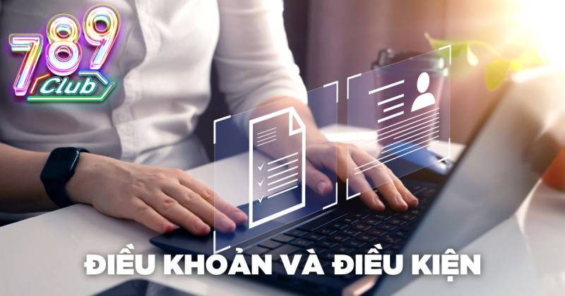 Điều Khoản & Điều Kiện 1 Điều khoản & điều kiện 789club là gì?