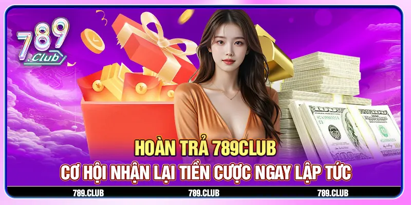 789Club Có Chính Sách Hoàn Tiền Hay Trả Lại Tiền Không 2 Hoàn tiền cá cược tại 789Club