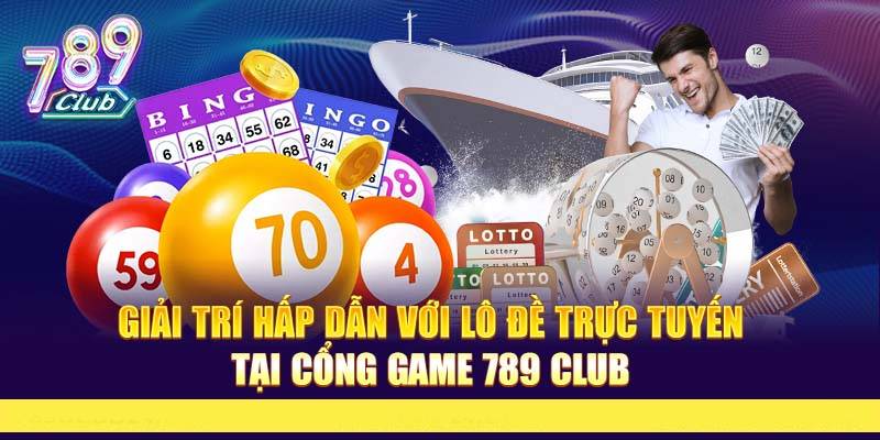 Mẹo Chơi Lô Đề Truyền Thống 789club Hiệu Quả Nhất 2025