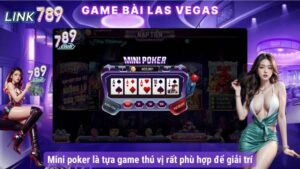 Mini Poker 789Club – Trò Chơi Đổi Thưởng Hấp Dẫn Nhất