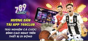 Tai App 789Club – Huong Dan Chi Tiet Cho iOS va Android